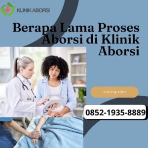 Berapa Lama Proses Aborsi di Klinik Aborsi