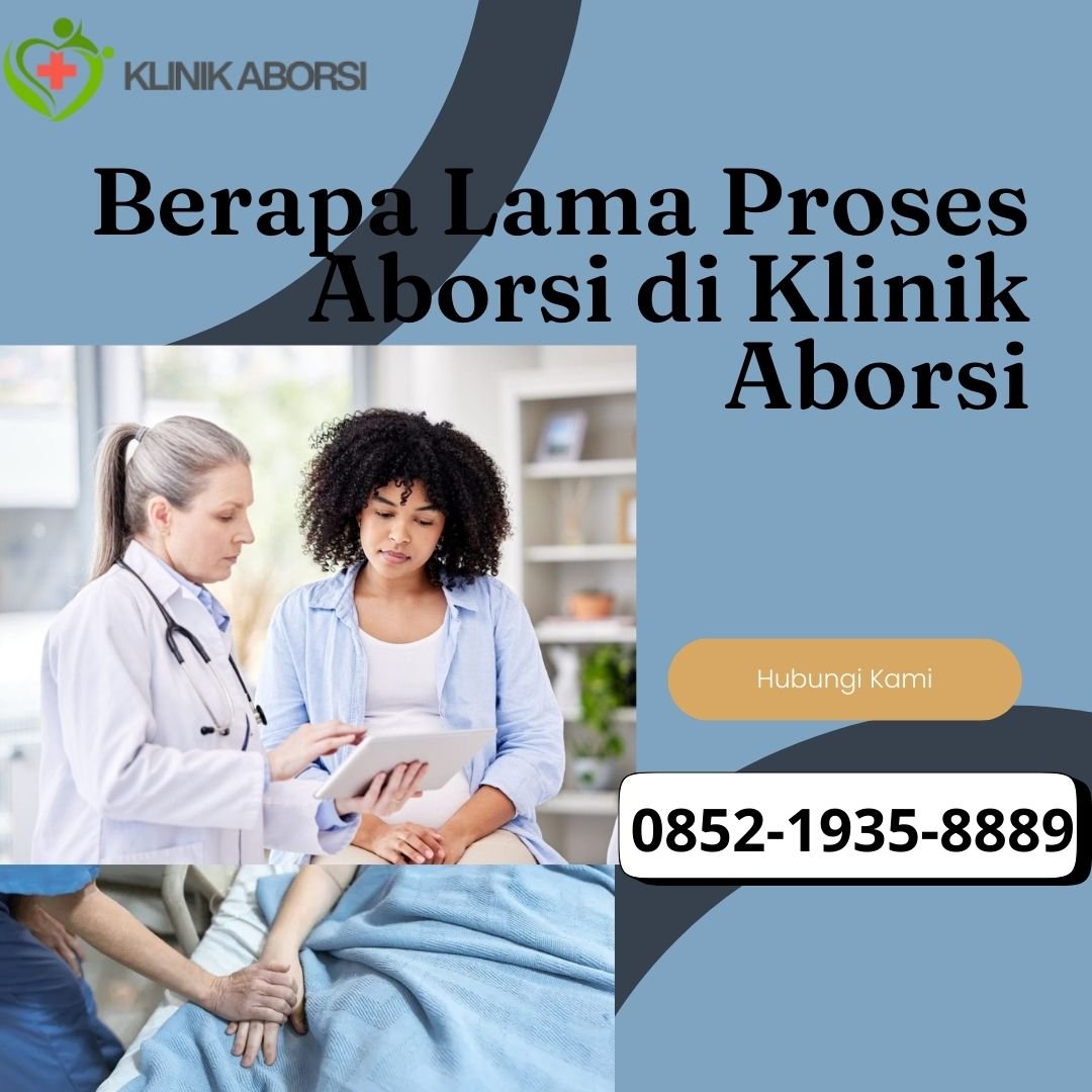 Berapa Lama Proses Aborsi di Klinik Aborsi