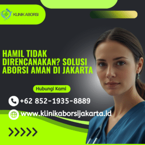 Hamil Tidak Direncanakan Solusi Aborsi Aman di Jakarta
