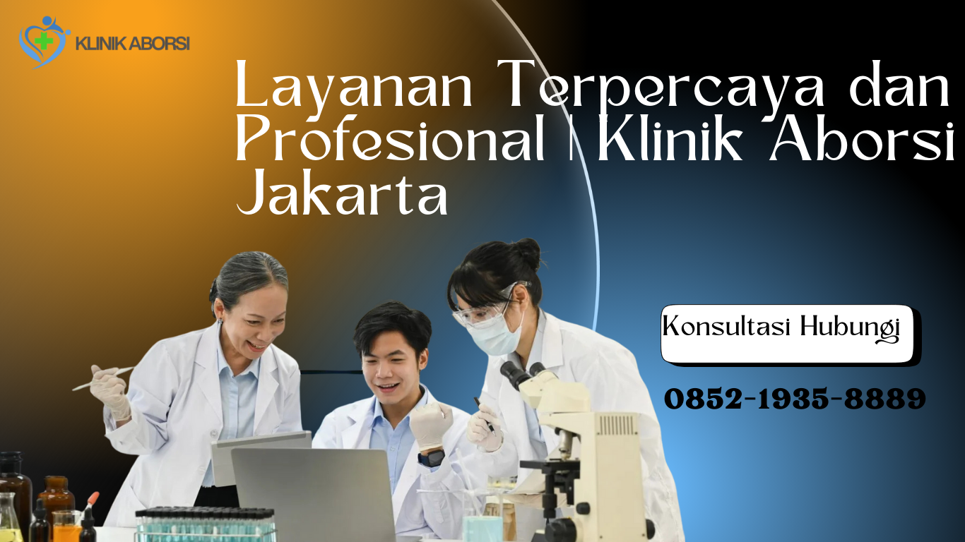 Layanan Terpercaya dan Profesional Klinik Aborsi Jakarta